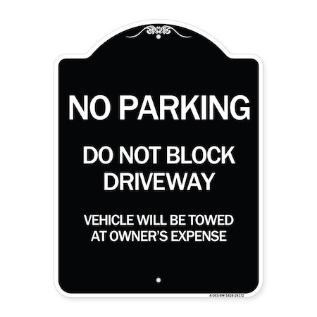 Signmission Do Not Block Driveway Vehicle Will Towed Owners Expense Aluminum Sign, 18" L, 24" H, BW-1824-24172 A-DES-BW-1824-24172